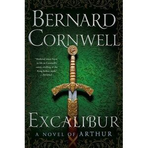 Excalibur: A Novel of Arthur -- Bernard Cornwell